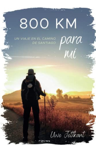 800 Km Para Mi: Un Viaje En El Camino De Santiago