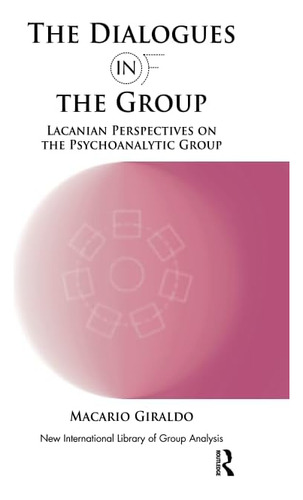 Libro: The Dialogues In And Of The Group: Lacanian On The Of