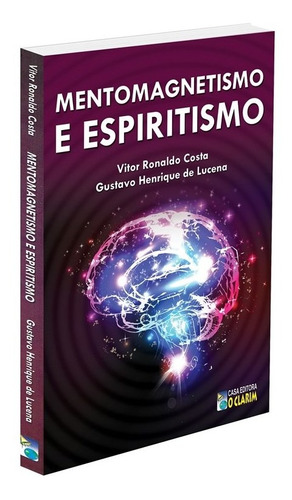 Mentomagnetismo e Espiritismo, de : Vitor Ronaldo Costa / : Gustavo Henrique de Lucena. Editora O CLARIM, capa mole em português, 2014