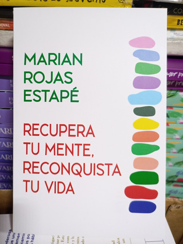 Recupera Tu Mente Reconquista Tu Vida. Marian Rojas Estape