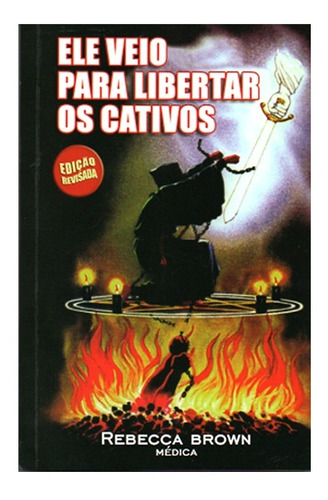 Ele Veio Para Libertar Os Cativos, de Rebecca Brown. Editora Valente, capa mole em português, 2011
