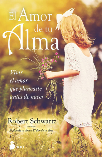 El amor de tu alma: Vivir el amor que planeaste antes de nacer, de Schwartz, Robert. Editorial Sirio, tapa blanda en español, 2022