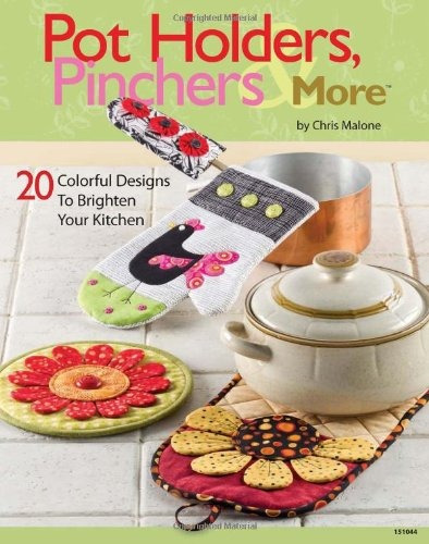 Pot Holders, Pinchers  Y  More 20 Colorful Designs To Bright