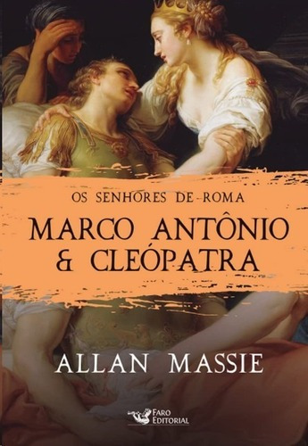 Marco Antonio E Cleopatra: Os Senhores De Roma