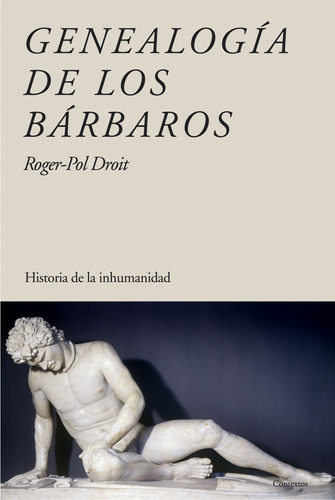 Genealogía de los bárbaros: Historia de la inhumanidad, de Droit, Roger-Pol. Serie Contextos Editorial Paidos México, tapa blanda en español, 2012