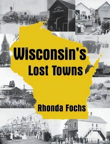 Wisconsin's Lost Towns, De Rhonda Fochs. Editorial North Star Press St Cloud, Tapa Blanda En Inglés