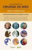 Comprar Livro: Atualizacao Em Cirurgia Da Mao - Mao Pediatrica - Sociedade Brasileira De Cirurgia Da Mão - Samuel Ribak