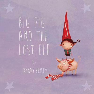 Libro Big Pig And The Lost Elf - Briley, Randy