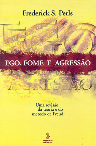 Ego, Fome E Agressão: Uma Revisão Da Teoria E Do Método D, De Perls, Frederick S.. Editora Summus, Capa Mole Em Português