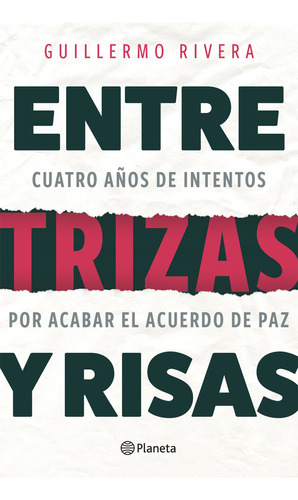 Entre trizas y risas: Cuatro años de intentos por acabar el Acuerdo de Paz, de Guillermo Rivera. Editorial Grupo Planeta, tapa blanda, edición 2022 en español
