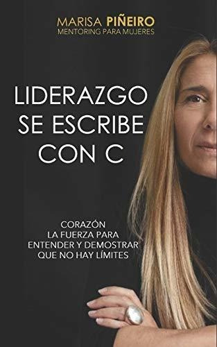 Liderazgo Se Escribe Con C Corazon, La Fuerza Para., De Piñeiro, Mar. Editorial Independently Published En Español
