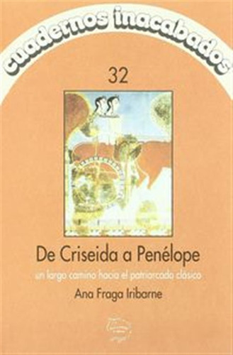 Cuadernos Inacabados 32 De Criseida A Penelope - Fraga Iriba