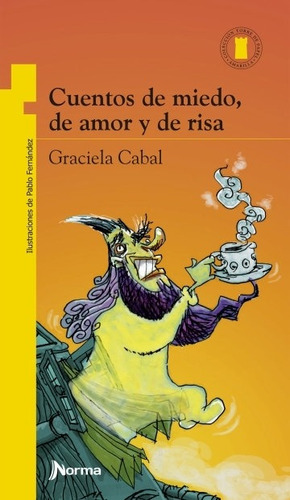 Cuentos De Miedo, De Amor Y De Risa - Torre De Papel Amarilla, de CABAL, GRACIELA BEATRIZ. Editorial Norma, tapa blanda en español, 2008