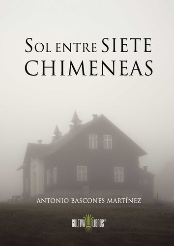 Sol Entre Siete Chimeneas, De Bascones Martínez , Antonio.., Vol. 1.0. Editorial Cultiva Libros S.l., Tapa Blanda, Edición 1.0 En Español, 2016