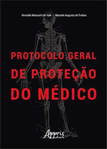 Protocolo Geral De Proteção Do Médico, De Do Vale, Homaile Mascarin / De Freitas, Marcelo Augusto. Editora Appris, Capa Mole Em Português