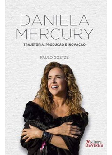 Daniela Mercury - Vol. 1: Trajetória, Produção E Inovação - V1, De Goetze, Paulo. Editora Devires Editora, Capa Mole Em Português