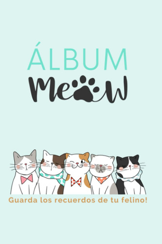 Libro: Álbum Meow: Recuerdos De Tu Felino (libros Mascotas) 