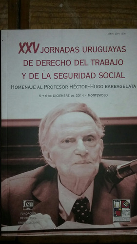 25 Jornadas Del Derecho Del Trabajo. Homenaje A Barbagelata 