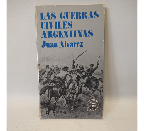 Las Guerras Civiles Argentinas Juan Alvarez Eudeba