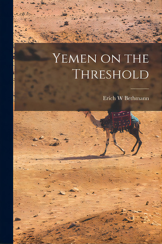 Yemen On The Threshold, De Bethmann, Erich W.. Editorial Hassell Street Pr, Tapa Blanda En Inglés