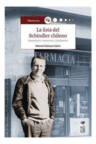 La Lista Del Schindler Chileno. Empresario, Comunista, Clan: La Lista Del Schindler Chileno. Empresario, Comunista, Clan, De Manuel Salazar. Editorial Ediciones Lom, Tapa Blanda En Castellano