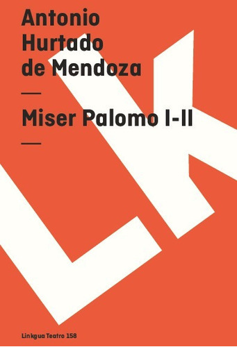 Miser Palomo I-ii, De Antonio Hurtado De Mendoza. Editorial Linkgua Red Ediciones En Español