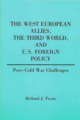 The West European Allies, The Third World, And U.s. Foreign Policy, De Richard Payne. Editorial Abc Clio, Tapa Blanda En Inglés