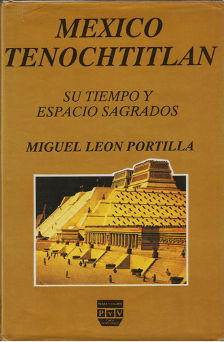 México Tenochtitlán . Su Tiempo Y Espacio Sagrados 