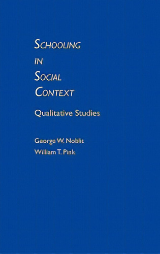 Schooling In Social Context: Qualitative Studies, De Noblit, George W.. Editorial Ablex Pub Corp, Tapa Dura En Inglés
