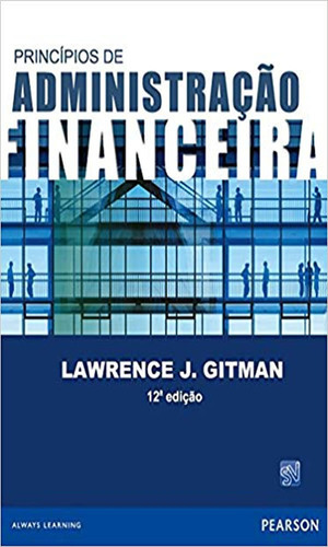 Princípios De Administração Financeira: Princípios De Administração Financeira, De Gitman, Lawrence J.. Editora Pearson, Capa Mole, Edição 12 Em Português