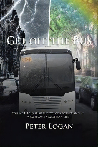 Get Off The Bus, De Peter Logan. Editorial Xlibris, Tapa Blanda En Inglés