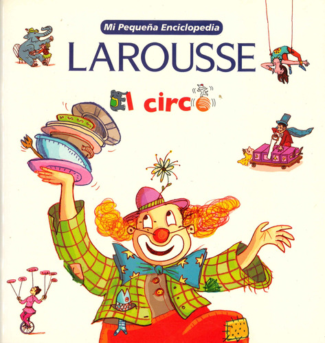 El Circo Mi Pequeña Enciclopedia Larousse - Por Aique