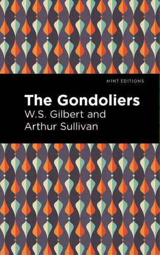 The Gondoliers, De Sullivan, Arthur., Vol. 1. Editorial Mint Ed, Tapa Blanda En Inglés