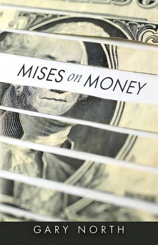 Mises On Money, De North, Gary. Editorial Lightning Source Inc, Tapa Blanda En Inglés