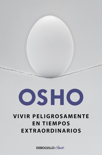 Vivir Peligrosamente En Tiempos Extraordinarios - Osho