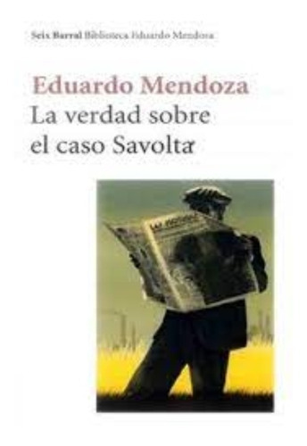 La verdad sobre el caso Savolta, de Eduardo Mendoza. Editorial Seix Barral, tapa blanda, edición 1 en español, 2013