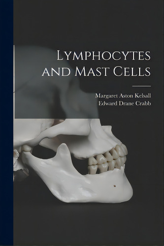 Lymphocytes And Mast Cells, De Kelsall, Margaret Aston 1919-. Editorial Hassell Street Pr, Tapa Blanda En Inglés