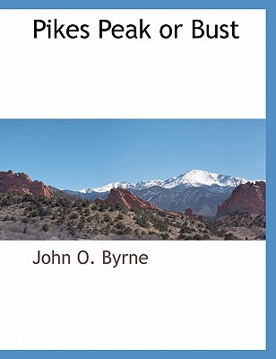 Libro Pikes Peak Or Bust - Byrne, John O.