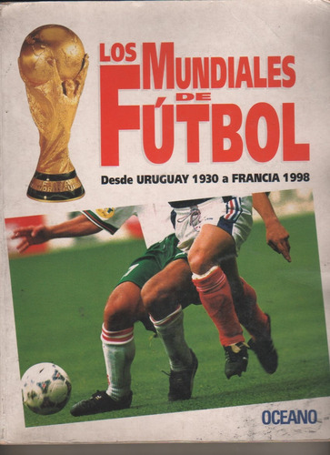 Libro Los Mundiales De Futbol De Uruguay 1930 A Francia 1998