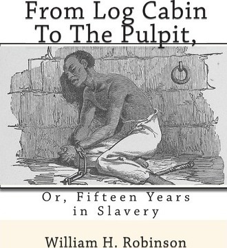 From Log Cabin To The Pulpit, Or, Fifteen Years In Slaver...