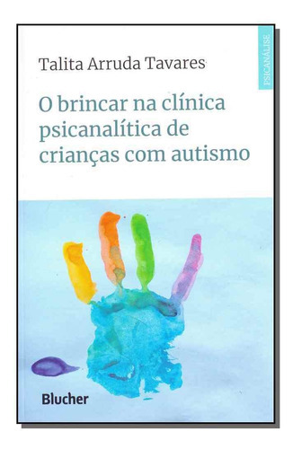 O Brincar Na Clínica Psicanalítica De Crianças Com Autismo, De Tavares, Talita Arruda. Editora Blucher Em Português