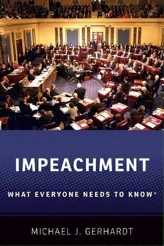 Impeachment : What Everyone Needs To Know (r), De Michael J. Gerhardt. Editorial Oxford University Press Inc, Tapa Blanda En Inglés