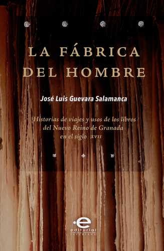 Libro Fábrica Del Hombre. Historias De Viajes Y Usos De Los