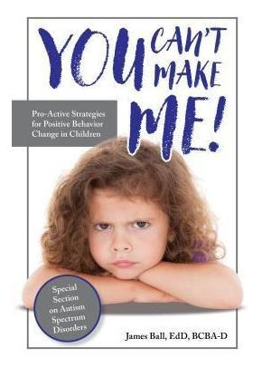 You Can't Make Me! : Pro-active Strategies For Positive B...