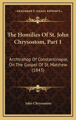 Libro The Homilies Of St. John Chrysostom, Part 1 : Archb...
