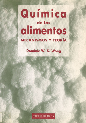 Química De Los Alimentos: Mecanismos Y Teoría, De Wong, Dominic W. S.. Editorial Acribia En Español