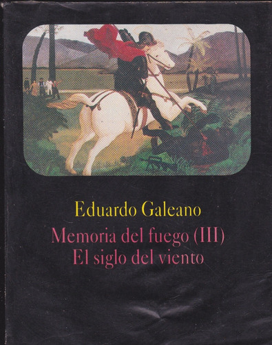 Memoria Del Fuego 3. El Siglo Del Viento. Galeano.