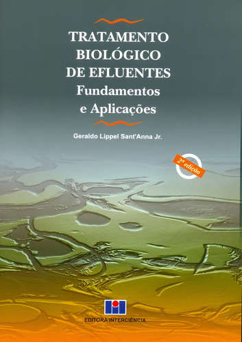 -: Tratamento Biológico De Efluentes: Fundamentos E Aplicações, De Sant' Anna Jr., Geraldo Lippel. Editorial Interciência, Capa Mole, Edição 2ª-edição 2013 Em Português