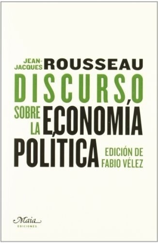 Discurso Sobre La Economía Política, de Jean Jacques Rousseau. Editorial Maia Ediciones En Español