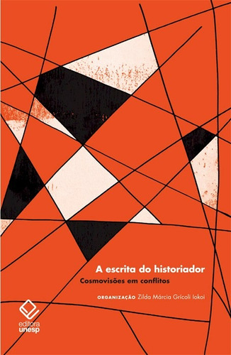 A escrita do historiador: Cosmovisões em conflitos, de  Iokoi, Zilda Marcia Gricoli. Fundação Editora da Unesp, capa mole em português, 2018